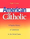 American and Catholic: A Popular History of Catholicism in the United States