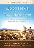 Good News About Sex And Marriage Answers To Your Honest Questions About Catholic Teaching