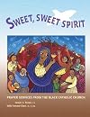 Sweet, sweet spirit : prayer services from the Black Catholic Church