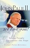 John Paul II, We Love You: Young People Encounter the Pope