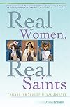 Real Women, Real Saints: Friends for Your Spiritual Journey