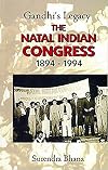 Gandhi's Legacy: The Natal Indian Congress 1894-1994