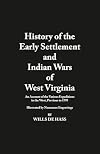 History of the Early Settlement and Indian Wars of West Virginia
