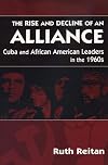 The Rise and Decline of an Alliance: Cuba and African American Leaders in the 1960s