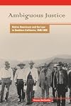 Ambiguous Justice: Native Americans And the Law in Southern California, 1848-1890