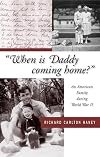 "When is Daddy coming home?": An American Family during World War II