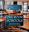 One Room Schools: Stories from the Days of 1 Room, 1 Teacher, 8 Grades