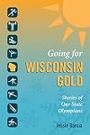 Going for Wisconsin Gold: Stories of Our State Olympians
