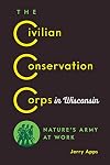 The Civilian Conservation Corps in Wisconsin: Nature’s Army at Work