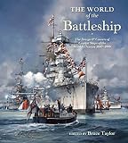 The World Of The Battleship The Design And Careers Of Capital Ships Of The Worlds Navies 19001950