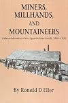 Miners, Millhands, and Mountaineers: Industrialization of the Appalachian South, 1880-1930