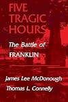 Five Tragic Hours: The Battle of Franklin