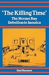 The Killing Time: The Morant Bay Rebellion Jamaica