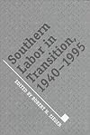 Southern Labor in Transition, 1940-1995