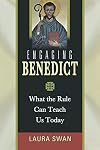 Engaging Benedict: What the Rule Can Teach Us Today
