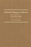 Hydraulic Mining in California: A Tarnished Legacy (Western Lands and Waters Series)