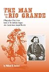The Man from the Rio Grande: A Biography of Harry Love, Leader of the California Rangers who tracked down Joaquin Murrieta (Western Frontiersmen)