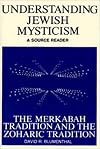 Understanding Jewish Mysticism: A Source Reader : The Merkabah Tradition and the Zoharic Tradition (The Library of Judaic learning)