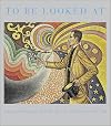 To Be Looked At: Painting And Sculpture From The Museum Of Modern Art