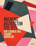 Inventing Abstraction, 1910-1925