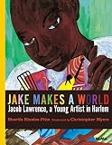 Jake Makes A World Jacob Lawrence A Young Artist In Harlem