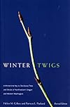 Winter Twigs, Revised Edition: A Wintertime Key to Deciduous Trees and Shrubs of Northwestern Oregon and Western Washington
