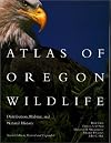 Atlas of Oregon Wildlife: Distribution, Habitat, and Natural History