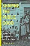 Shaping the Public Good: Women Making History in the Pacific Northwest