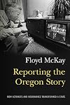 Reporting the Oregon Story: How Activists and Visionaries Transformed a State