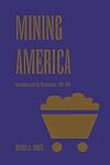 Mining America: The Industry and Environment, 1800-1980