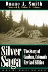 Silver Saga: The Story of Caribou, Colorado, Revised Edition (Mining the American West)