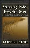 Stepping Twice Into The River Following Dakota Waters