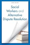 Social Workers and Alternative Dispute Resolution