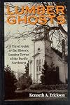 Lumber Ghosts: A Travel Guide to the Historic Lumber Towns of the Pacific Northwest (The Pruett Series)
