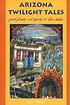 Arizona Twilight Tales: Good Ghosts, Evil Spirits & Blue Ladies