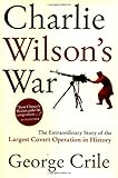 Charlie Wilsons War The Extraordinary Story Of The Largest Covert Operation In History