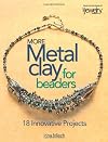 More Metal Clay for Beaders: 18 Innovative Projects