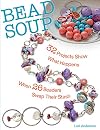 Bead Soup: 32 Projects Show What Happens When 26 Beaders Swap Their Stash