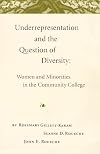 Underrepresentation and the question of diversity : women and minorities in the community college