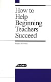 How to Help Beginning Teachers Succeed