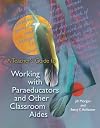 A Teacher's Guide to Working with Paraeducators and Other Classroom Aides