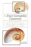 The Brain-Compatible Classroom: Using What We Know about Learning to Improve Teaching