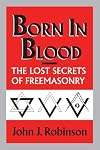 Born in Blood: The Lost Secrets of Freemasonry