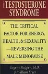 The Testosterone Syndrome: The Critical Factor for Energy, Health, and Sexuality―Reversing the Male Menopause