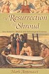Resurrection of the Shroud: New Scientific, Medical, and Archeological Evidence