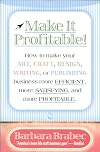 Make It Profitable!: How to Make Your Art, Craft, Design, Writing or Publishing Business More Efficient, More Satisfying, and MORE PROFITABLE