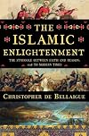 The Islamic Enlightenment: The Struggle Between Faith and Reason, 1798 to Modern Times