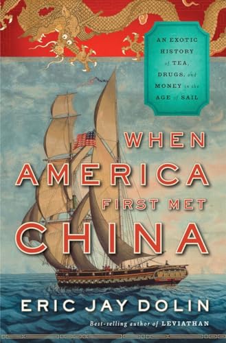When America First Met China: An Exotic History of Tea, Drugs, and Money in the Age of Sail book cover