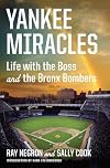 Yankee Miracles: Life with the Boss and the Bronx Bombers