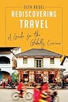 Rediscovering Travel: A Guide for the Globally Curious